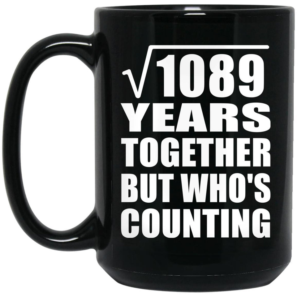 33rd Anniversary Square Root of 1089 Years Who's Counting - 15oz Coffee Mug Black