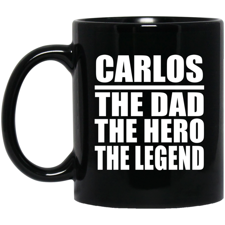 Carlos The Dad The Hero The Legend - 11 Oz Coffee Mug Black