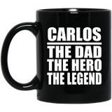 Carlos The Dad The Hero The Legend - 11 Oz Coffee Mug Black