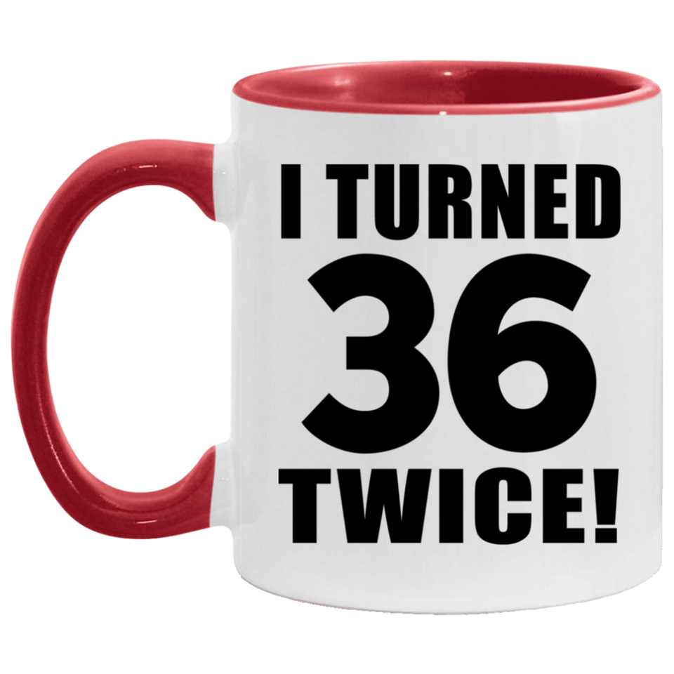 72nd Birthday I Turned 36 Twice - 11oz Accent Mug Red