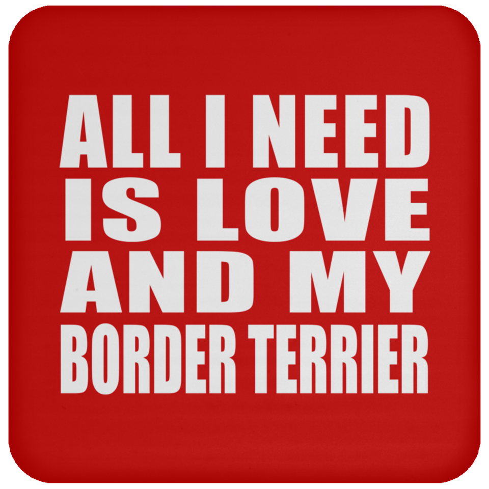 All I Need Is Love And My Border Terrier - Drink Coaster