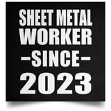 Sheet Metal Worker Since 2023 - Poster Square