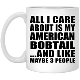 All I Care About Is My American Bobtail - 11 Oz Coffee Mug