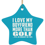 I Love My Boyfriend More Than Golf - Star Ornament