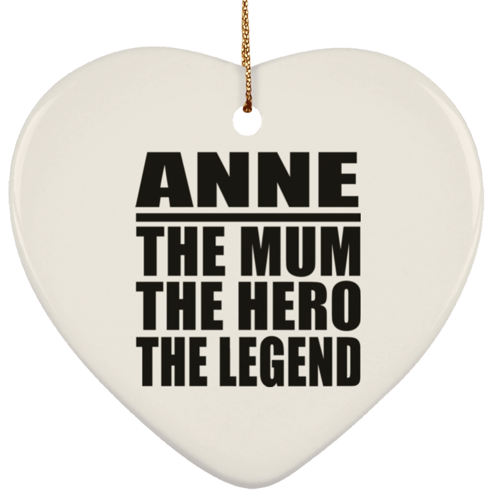 Anne The Mum The Hero The Legend - Heart Ornament