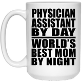 Physician Assistant By Day World's Best Mom By Night - 15 Oz Coffee Mug