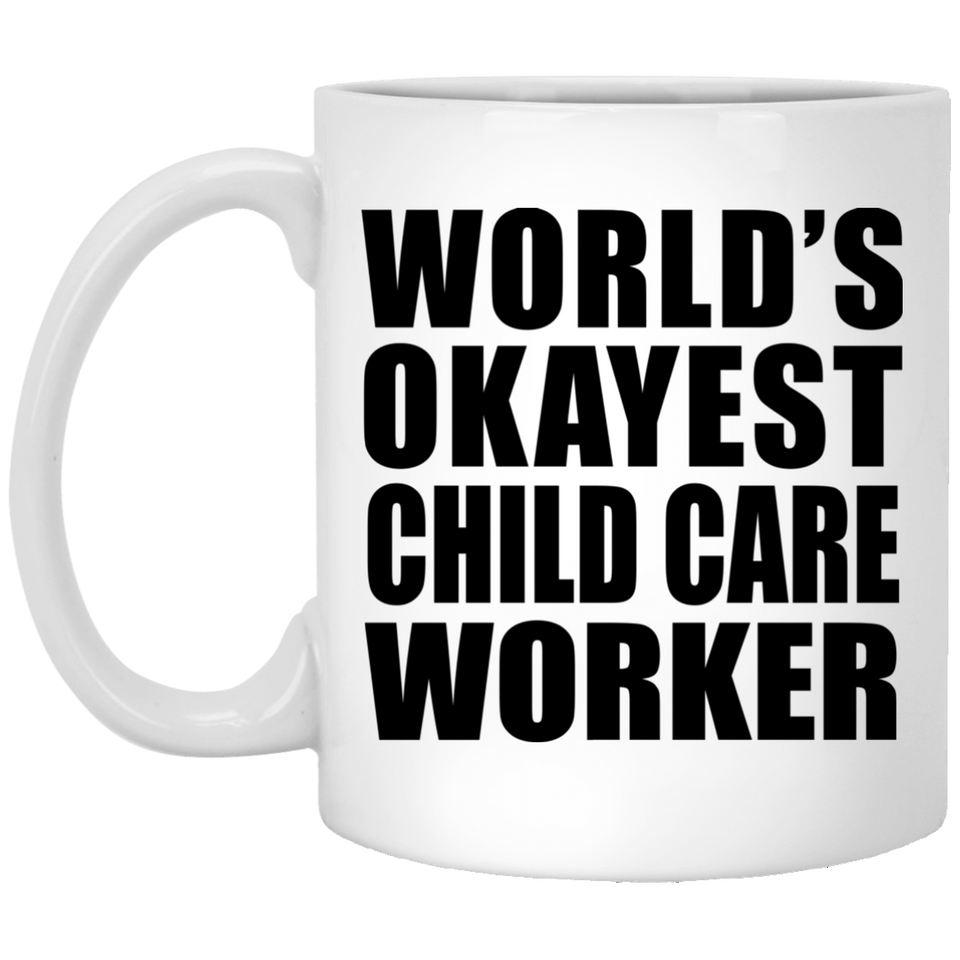 World's Okayest Child Care Worker - 11 Oz Coffee Mug