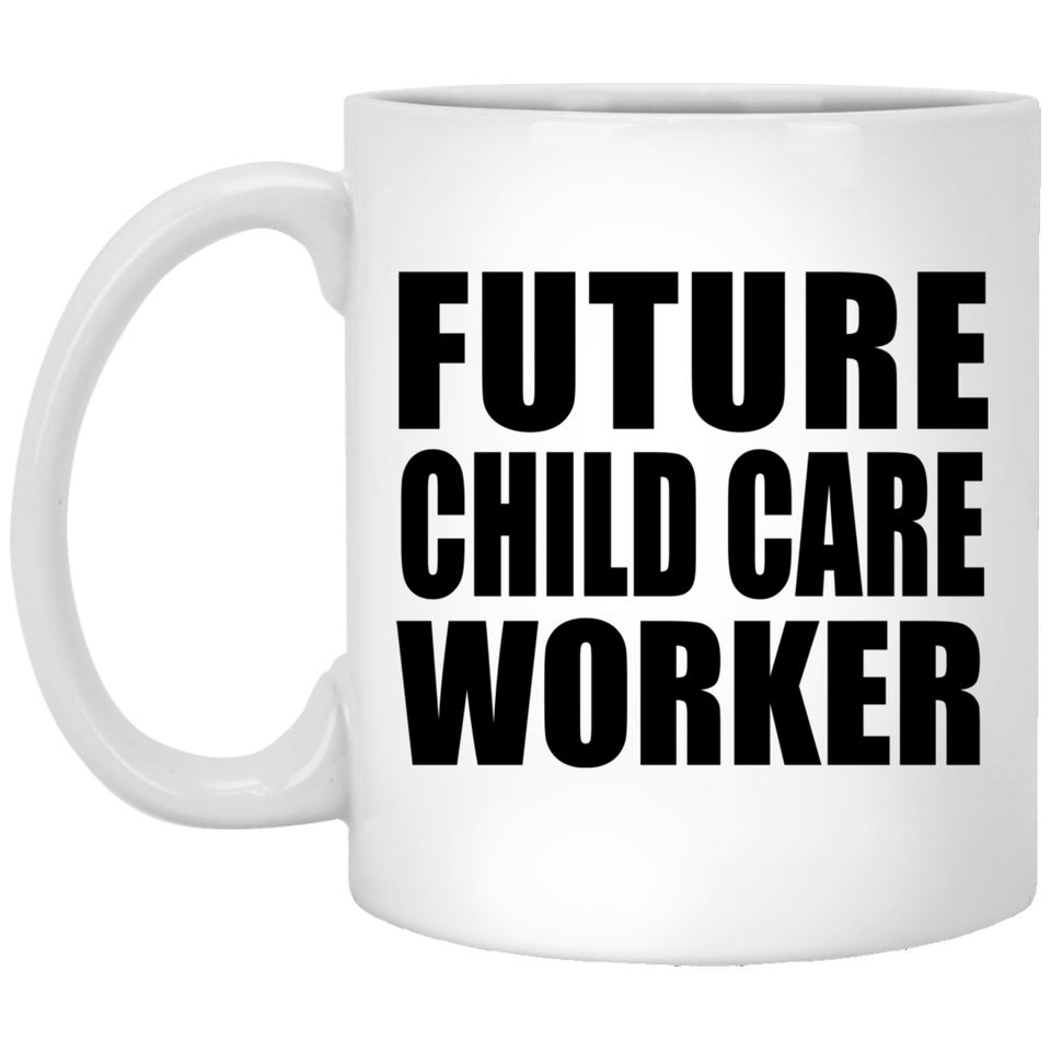 Future Child Care Worker - 11oz Coffee Mug