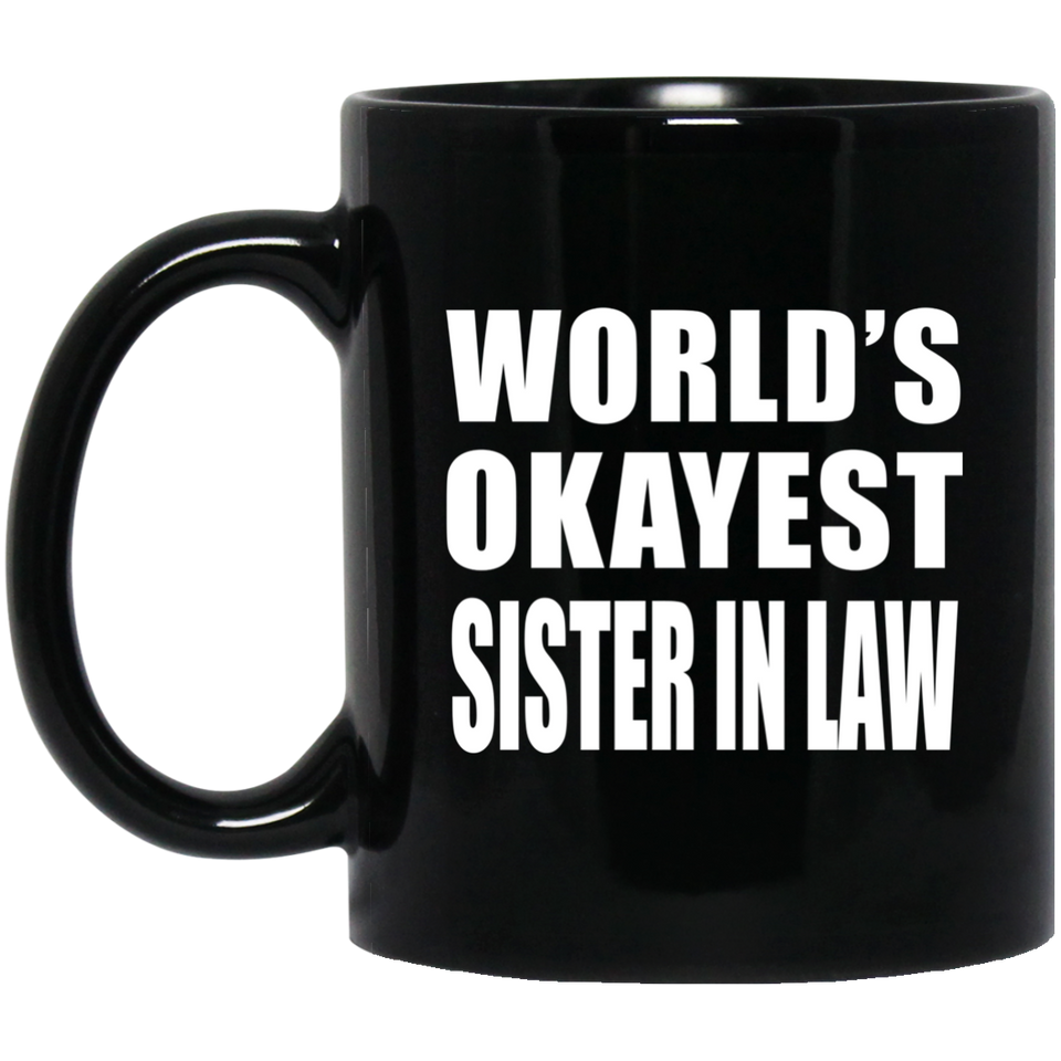 World's Okayest Sister In Law - 11 Oz Coffee Mug Black