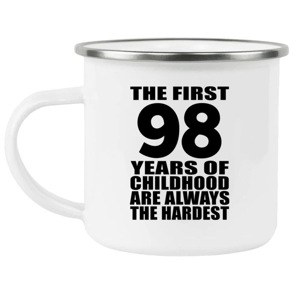 98th Birthday First 98 Years of Childhood Are The Hardest - 12oz Camping Mug