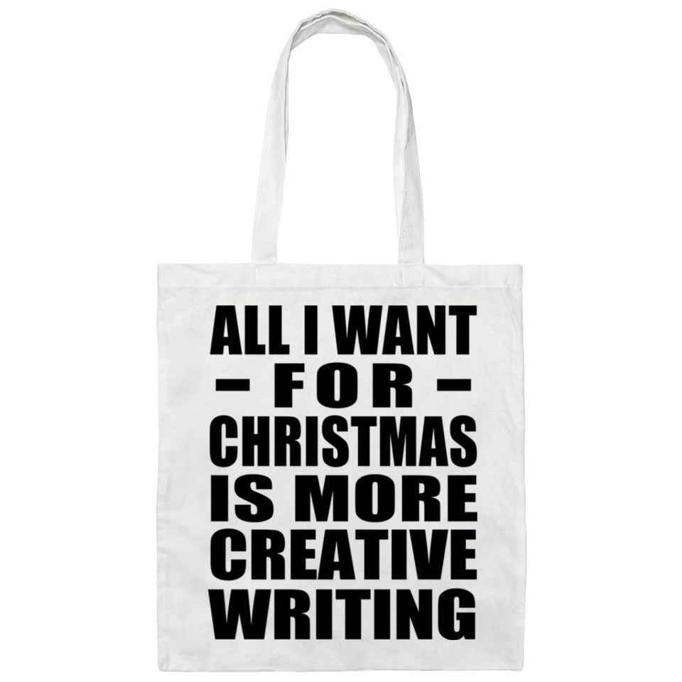 All I Want For Christmas Is More Creative Writing - Tote Bag White