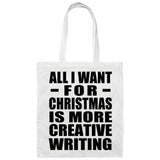 All I Want For Christmas Is More Creative Writing - Tote Bag White