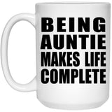 Being Auntie Makes Life Complete - 15oz Coffee Mug