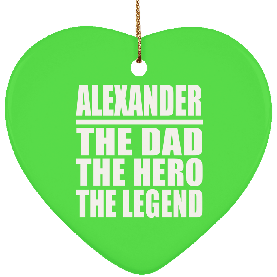 Alexander The Dad The Hero The Legend - Heart Ornament