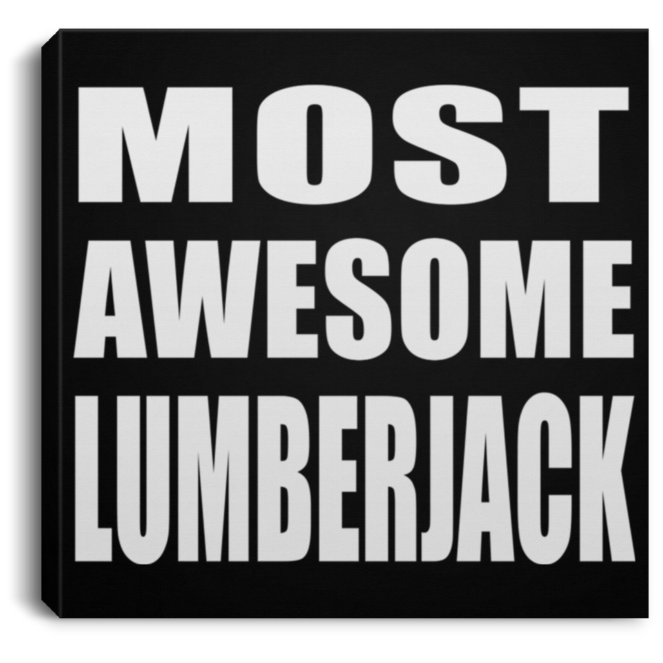 Most Awesome Lumberjack - Canvas Square