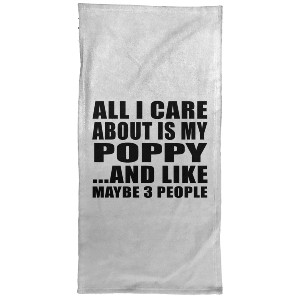 All I Care About Is My Poppy - Hand Towel