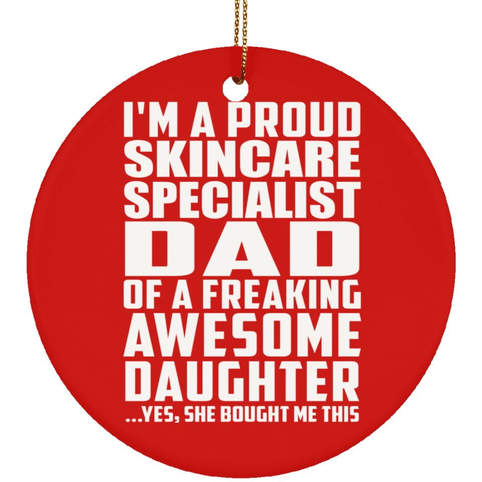 Proud Skincare Specialist Dad Of Awesome Daughter - Circle Ornament