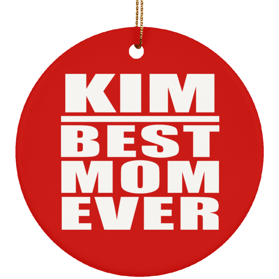 Kim Best Mom Ever - Circle Ornament