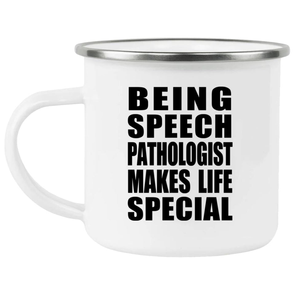 Being Speech Pathologist Makes Life Special - 12oz Camping Mug
