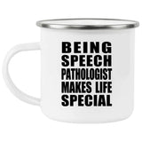 Being Speech Pathologist Makes Life Special - 12oz Camping Mug