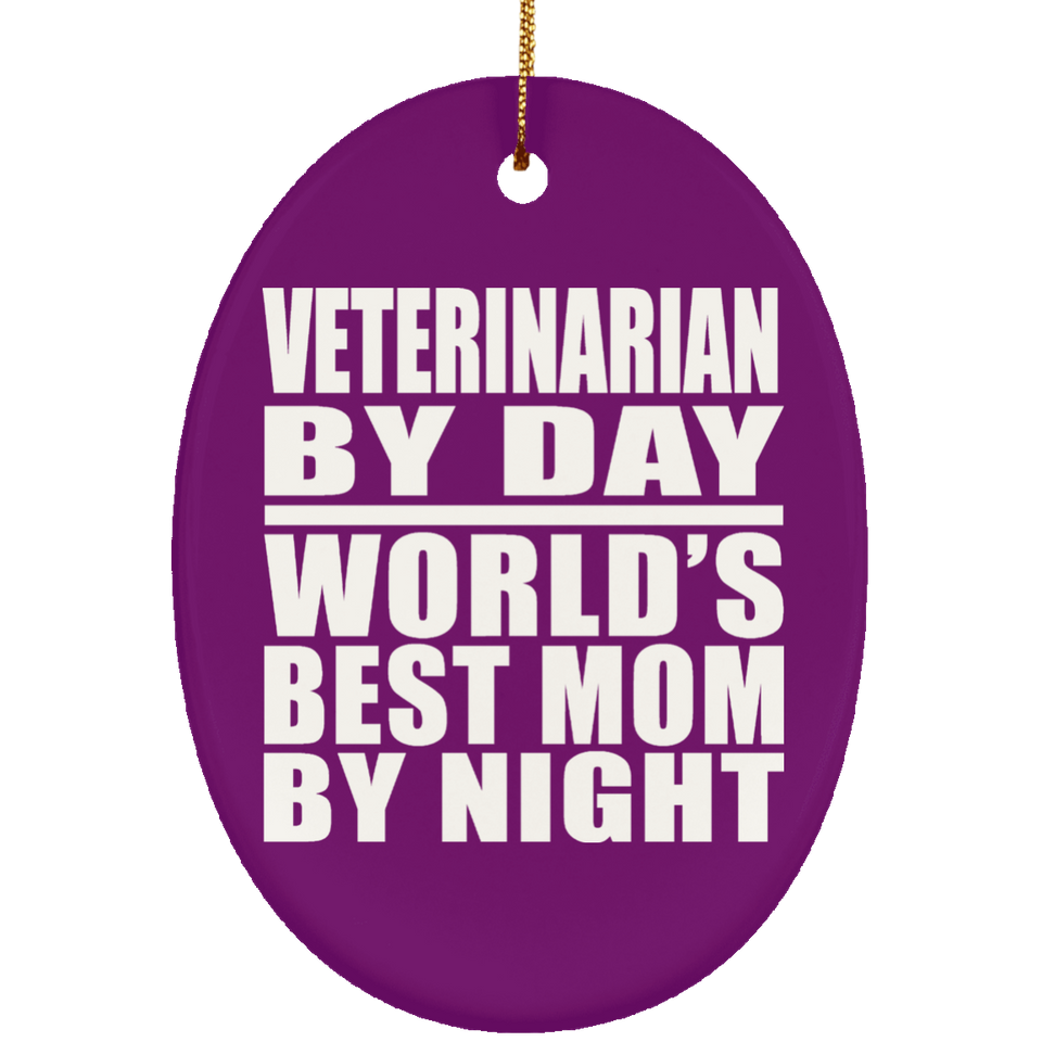 Veterinarian By Day World's Best Mom By Night - Oval Ornament