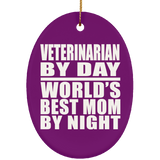 Veterinarian By Day World's Best Mom By Night - Oval Ornament