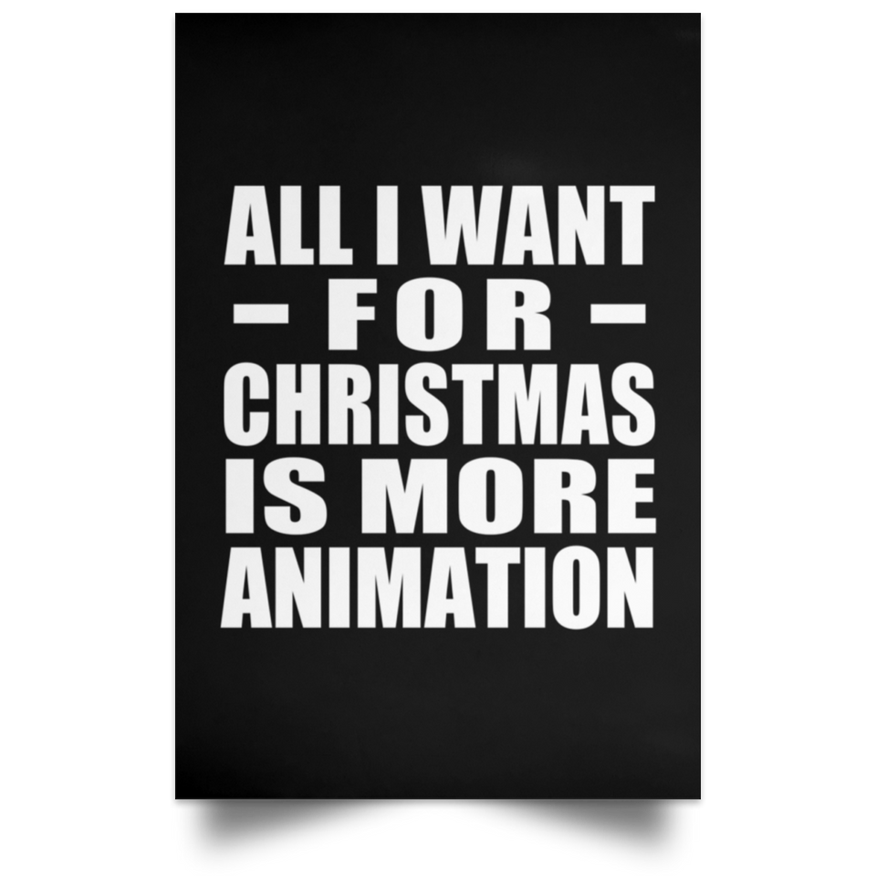 All I Want For Christmas Is More Animation - Poster Portrait