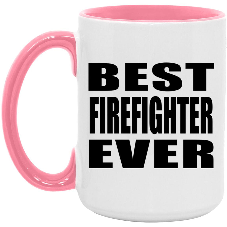Best Firefighter Ever - 15oz Accent Mug Pink