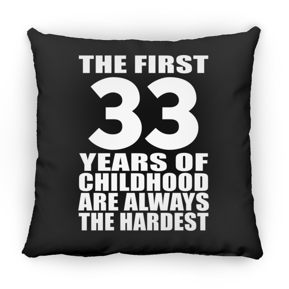 33rd Birthday First 33 Years of Childhood Are The Hardest - Throw Pillow Black