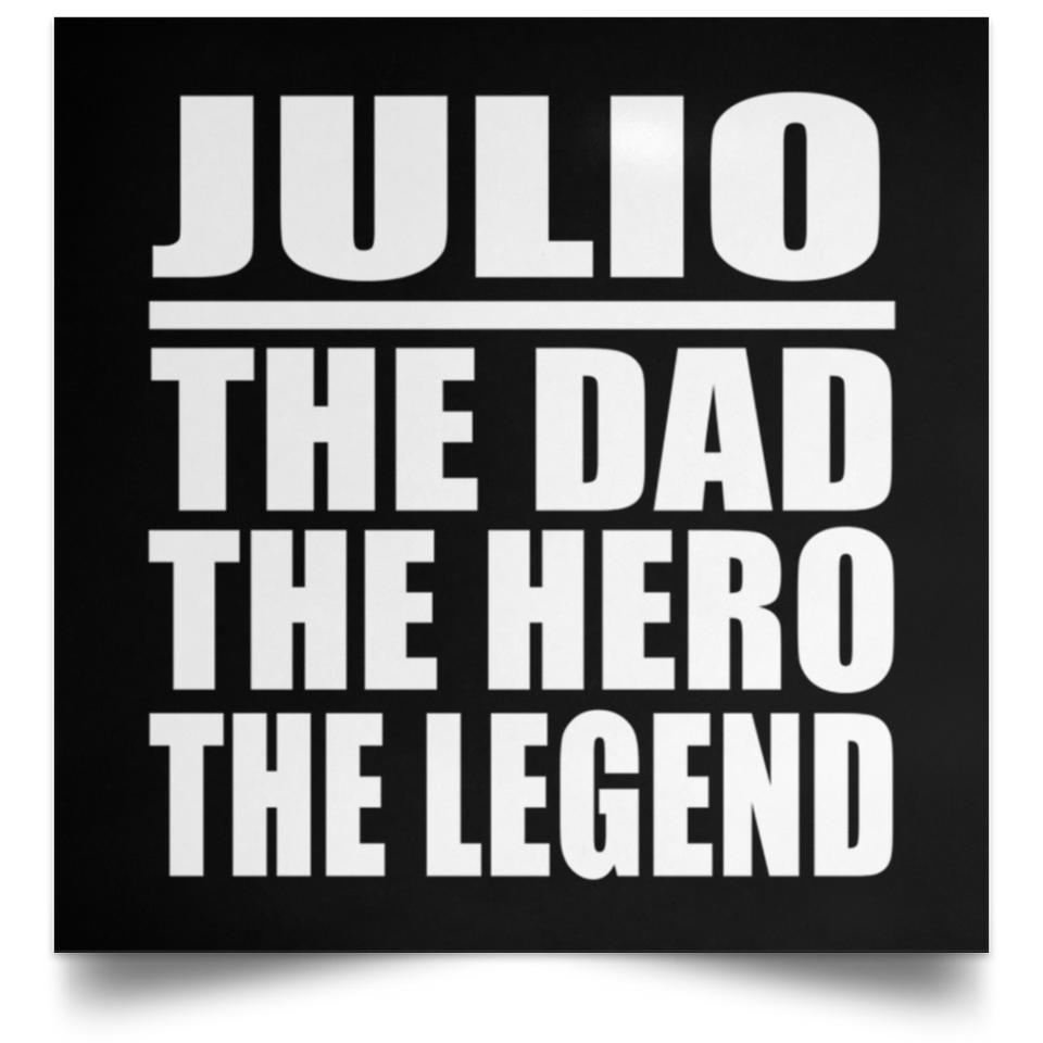 Julio The Dad The Hero The Legend - Poster Square