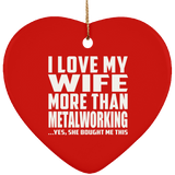 I Love My Wife More Than Metalworking - Heart Ornament