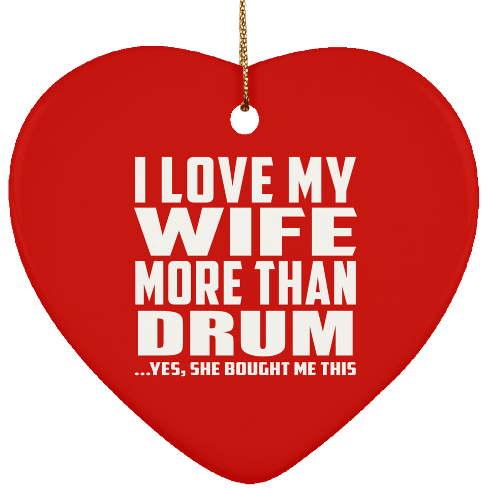 I Love My Wife More Than Drum - Heart Ornament