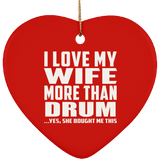 I Love My Wife More Than Drum - Heart Ornament