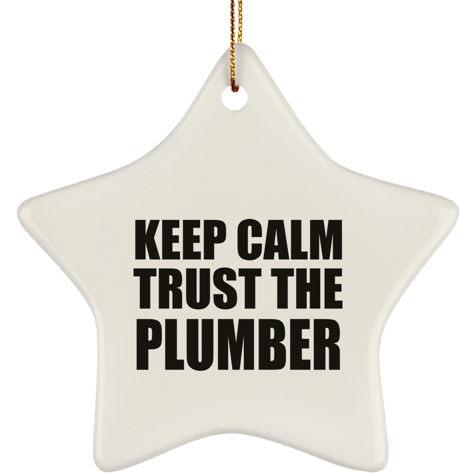 Keep Calm and Trust The Plumber - Star Ornament