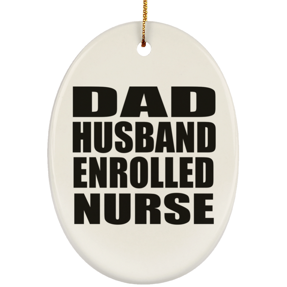 Dad Husband Enrolled Nurse - Oval Ornament
