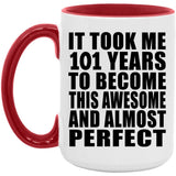 101st Birthday Took 101 Years To Become Awesome & Perfect - 15oz Accent Mug Red