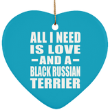All I Need Is Love And A Black Russian Terrier - Heart Ornament