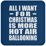 All I Want For Christmas Is More Hot Air Ballooning - Coaster