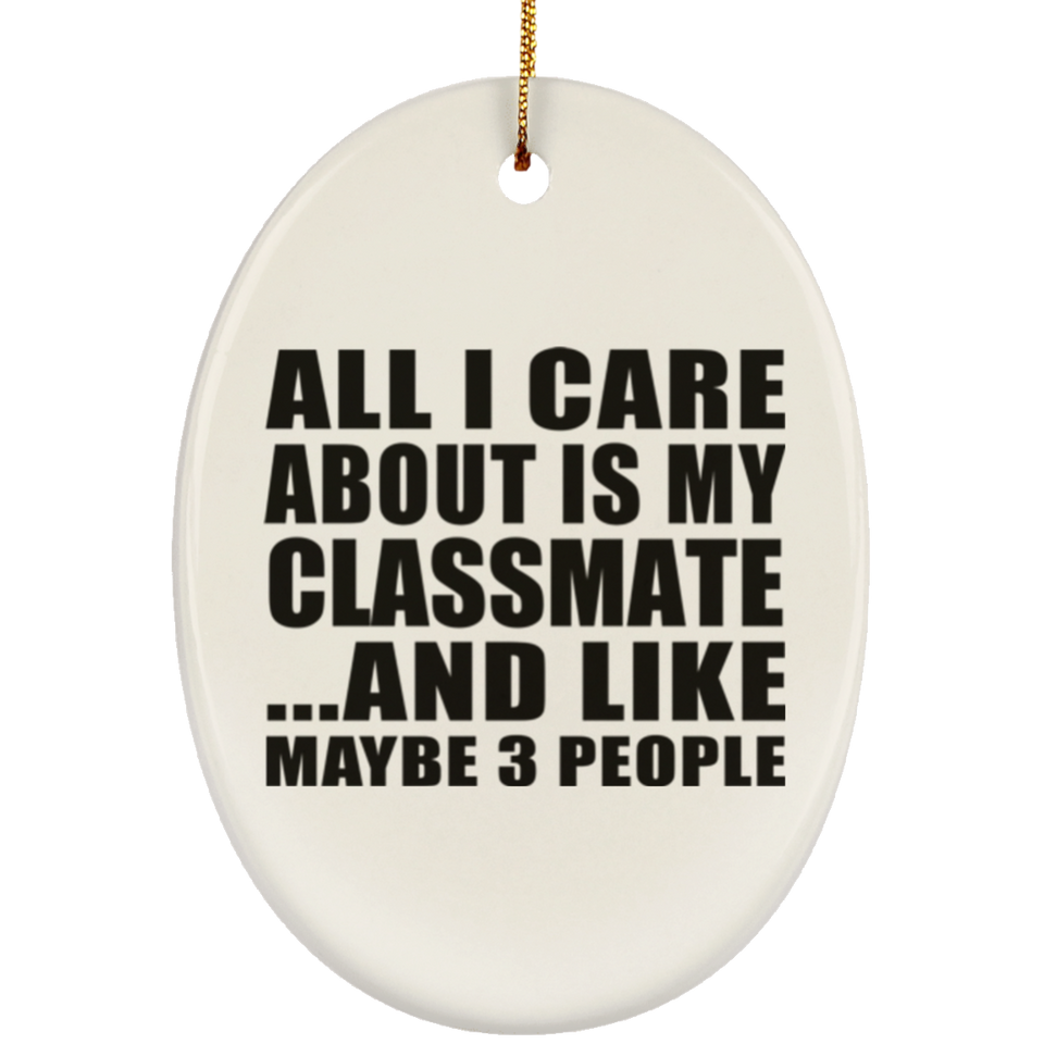 All I Care About Is My Classmate - Oval Ornament