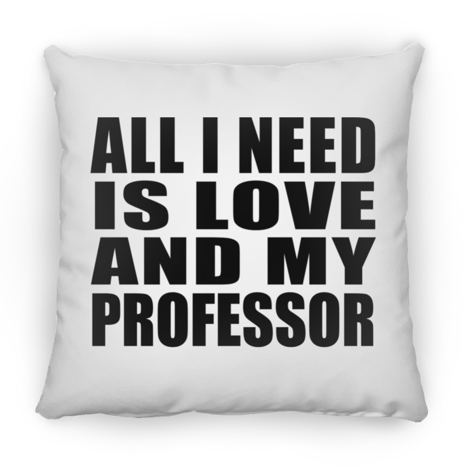 All I Need Is Love And My Professor - Throw Pillow