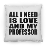 All I Need Is Love And My Professor - Throw Pillow