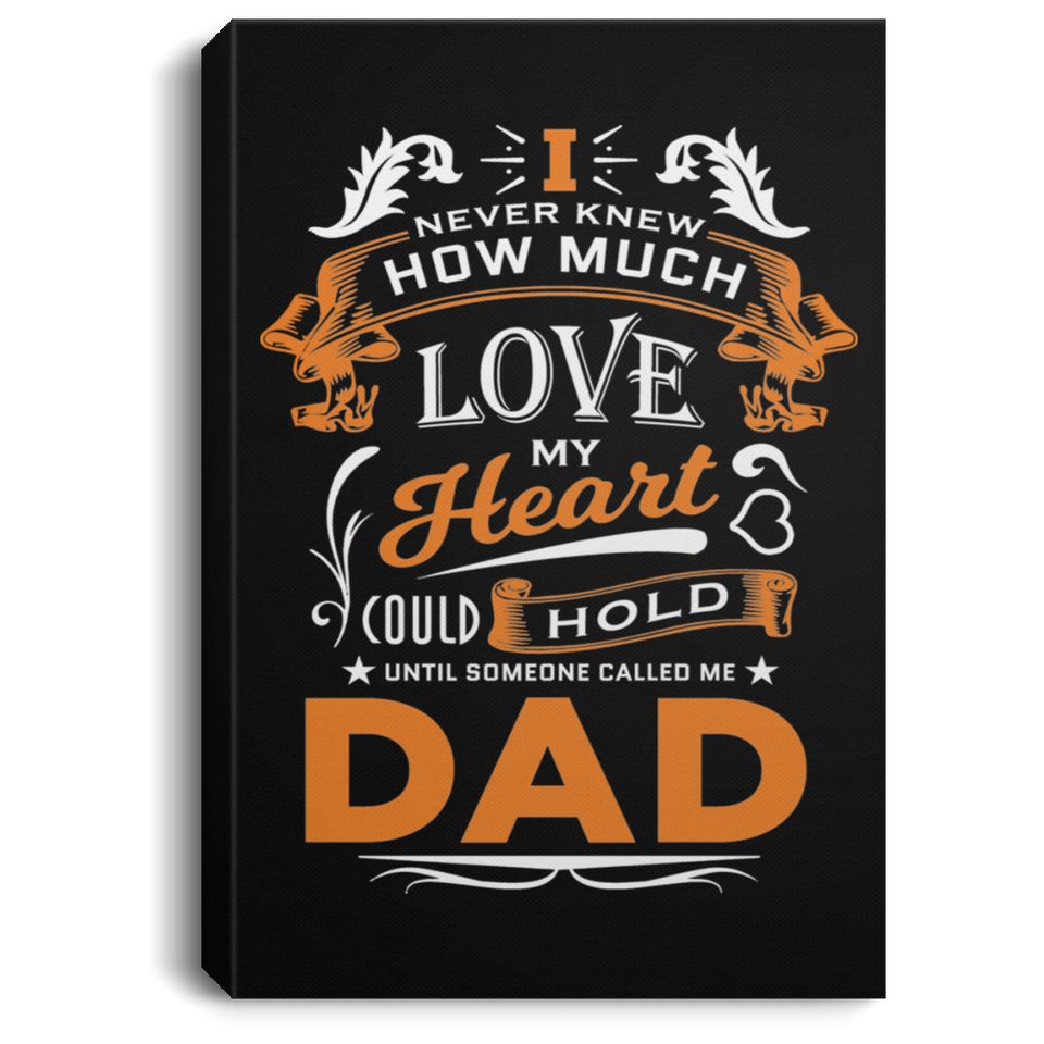 How Much Love Could Hold Until Called Me Dad - Canvas Portrait