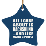 All I Care About Is Dachshund - Star Ornament