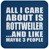 All I Care About Is Rottweiler - Drink Coaster