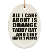 All I Care About Is Orange Tabby Cat - Oval Ornament