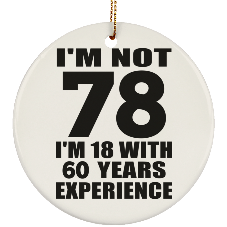 78th Birthday I'm Not 78 I'm 18 With 60 Years Experience - Circle Ornament