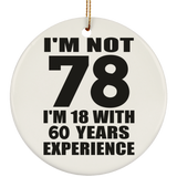78th Birthday I'm Not 78 I'm 18 With 60 Years Experience - Circle Ornament