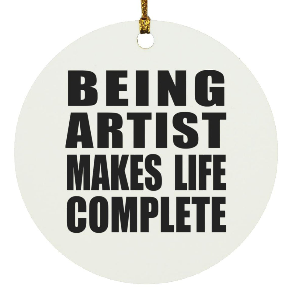 Being Artist Makes Life Complete - Circle Ornament