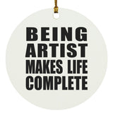 Being Artist Makes Life Complete - Circle Ornament