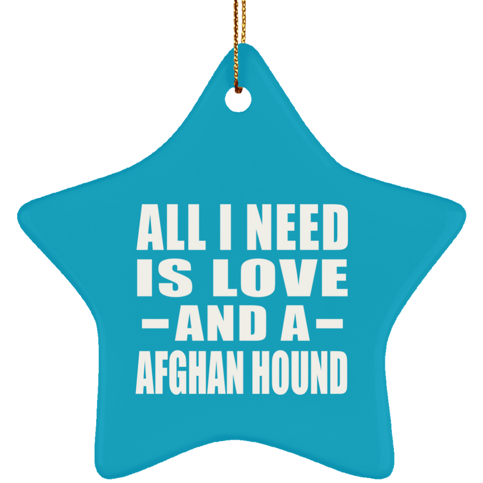 All I Need Is Love And A Afghan Hound - Star Ornament
